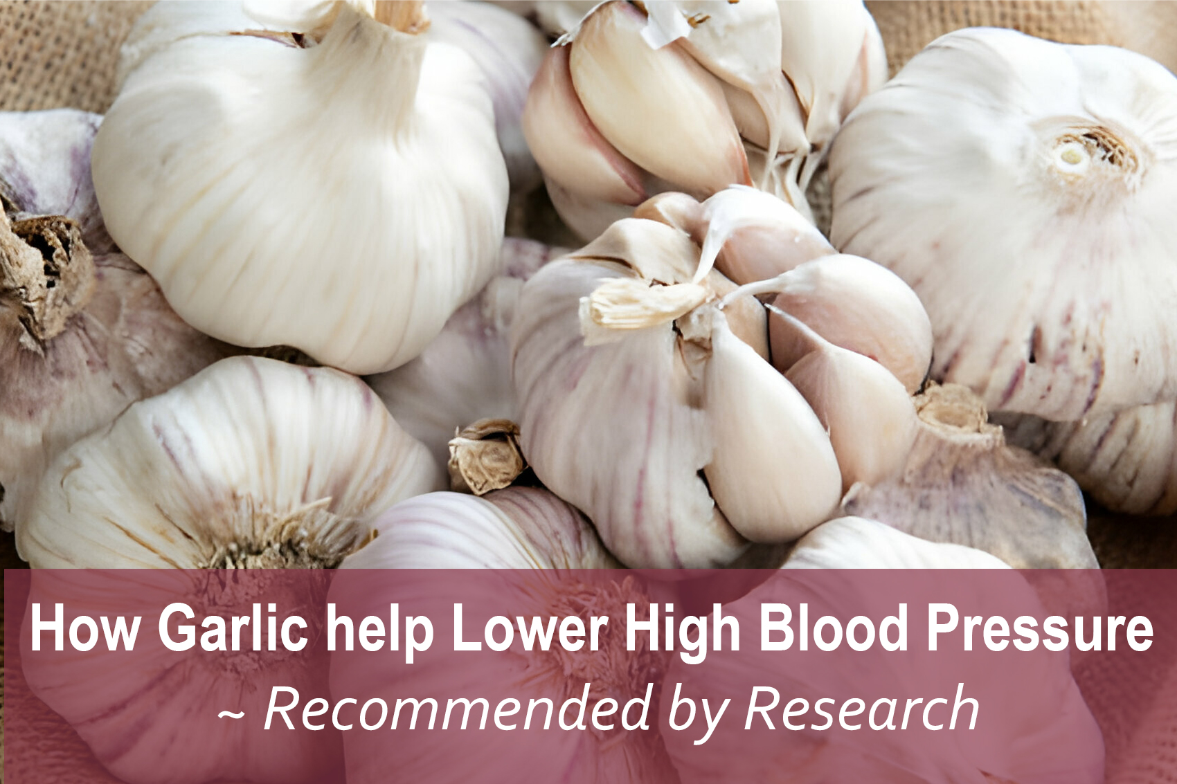 How Garlic Help Lower High Blood Pressure, Recommended by Research
